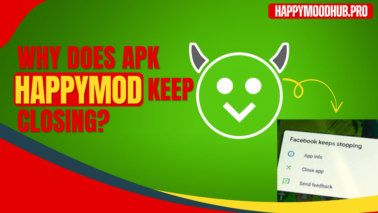 Why Does HappyMod APK Keep Closing? Causes & Easy Fixes